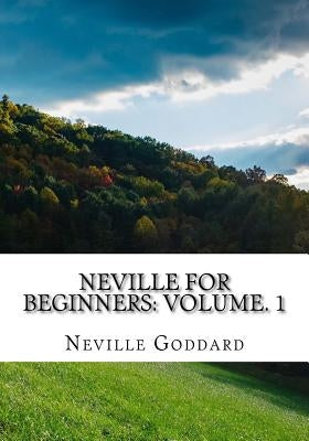 Neville For Beginners: Volume. 1 by Goddard, Neville