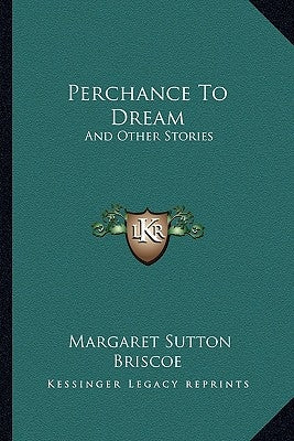 Perchance To Dream: And Other Stories by Briscoe, Margaret Sutton