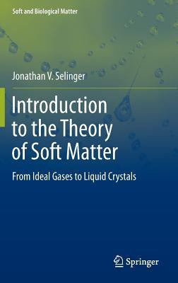 Introduction to the Theory of Soft Matter: From Ideal Gases to Liquid Crystals by Selinger, Jonathan V.