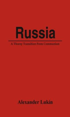 Russia: A Thorny Transition From Communism by Lukin, Alexander