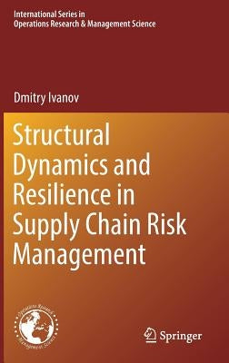 Structural Dynamics and Resilience in Supply Chain Risk Management by Ivanov, Dmitry