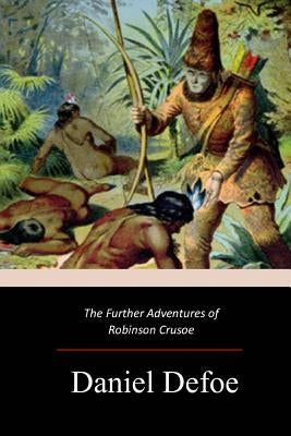 The Further Adventures of Robinson Crusoe by Defoe, Daniel
