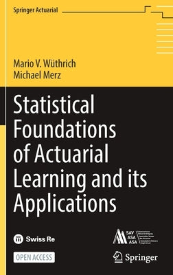 Statistical Foundations of Actuarial Learning and Its Applications by Wüthrich, Mario V.