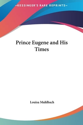 Prince Eugene and His Times by Muhlbach, Louisa