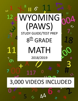 8th Grade WYOMING PAWS, 2019 MATH, Test Prep: : 8th Grade WYOMING PROFICIENCY ASSESSMENT for WYOMING STUDENTS TEST 2019 MATH Test Prep/Study Guide by Shannon, Mark