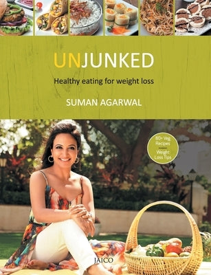 Unjunked: Healthy Eating for Weight Loss by Agarwal, Suman