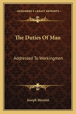 The Duties Of Man: Addressed To Workingmen by Mazzini, Joseph