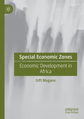 Special Economic Zones: Economic Development in Africa by Mugano, Gift