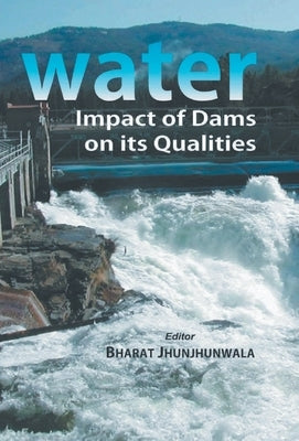 Water: Impact of Dams On Its Qualities by Jhunjhunwala, Bharat