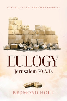 Eulogy - Jerusalem 70 A.D. by Holt, Redmond