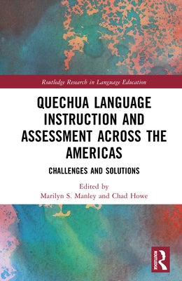 Quechua Language Instruction and Assessment Across the Americas: Challenges and Solutions by Manley, Marilyn S.