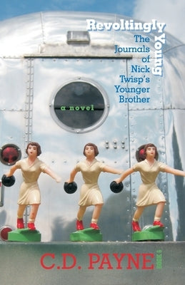 Revoltingly Young: The Journals of Nick Twisp's Younger Brother by Payne, C. D.