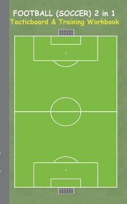Football (Soccer) 2 in 1 Tacticboard and Training Workbook: Tactics/strategies/drills for trainer/coaches, notebook, training, exercise, exercises, dr by Taane, Theo Von