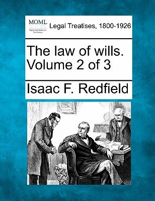 The law of wills. Volume 2 of 3 by Redfield, Isaac F.