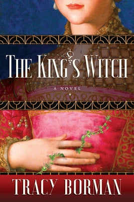The King's Witch: Frances Gorges Historical Trilogy, Book I by Borman, Tracy