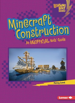 Minecraft Construction: An Unofficial Kids' Guide by Leed, Percy
