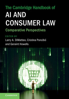 The Cambridge Handbook of AI and Consumer Law by Dimatteo, Larry A.