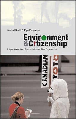 Environment and Citizenship: Integrating Justice, Responsibility and Civic Engagement by Smith, Mark J.