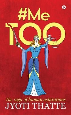 #Me Too: The saga of human aspirations by Jyoti Thatte