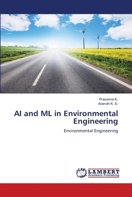 AI and ML in Environmental Engineering by K, Prasanna