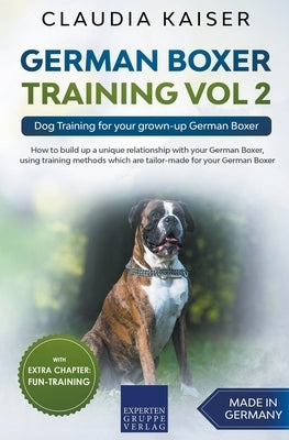 German Boxer Training Vol 2: Dog Training for your grown-up German Boxer by Kaiser, Claudia