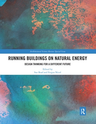 Running Buildings on Natural Energy: Design Thinking for a Different Future by Roaf, Sue