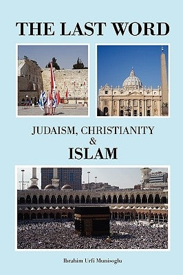 The Last Word: Judaism, Christianity & Islam by Munisoglu, Ibrahim Urfi