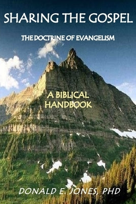Sharing the Gospel: The Doctrine of Evangelism: (A Biblical Framework) by Jones, Donald E.