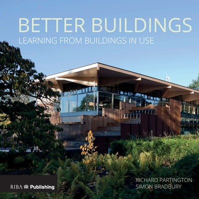 Better Buildings: Learning from Buildings in Use by Partington, Richard
