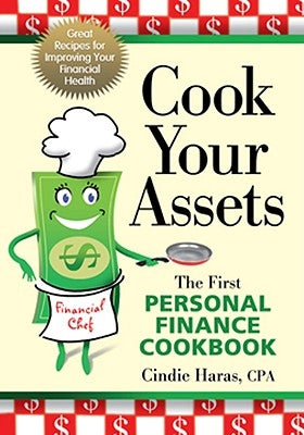 Cook Your Assets: The First Personal Finance Cookbook by Haras, Cindie