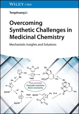 Overcoming Synthetic Challenges in Medicinal Chemistry by Li, Tongshuang