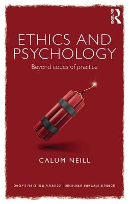 Ethics and Psychology: Beyond Codes of Practice by Neill, Calum