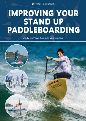 Improving Your Stand Up Paddleboarding: A Guide to Getting the Most Out of Your Sup: Touring, Racing, Yoga & Surf by Borrows, Andy