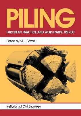 Piling: European Practice & Worldwide Trends: Proceedings of a Conference Organized by the Institution of Civil Engineers, Lon by Sands, M. J.