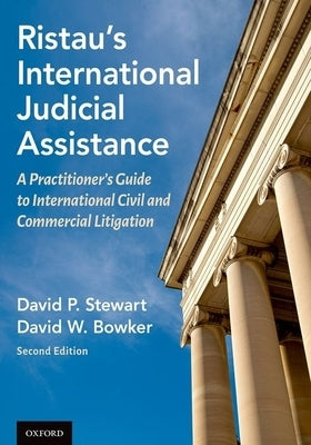 Distau's International Judicial Assistance: A Practitioner's Guide to International Civil and Commercial Litigation by Bowker, David W.