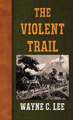 The Violent Trail by Lee, Wayne C.