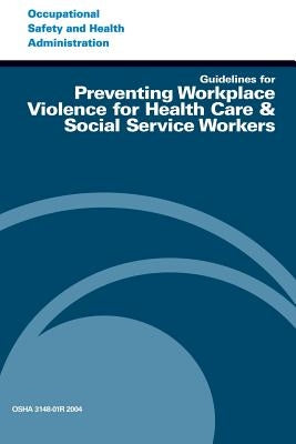 Guidelines for Preventing Workplace Violence for Health Care & Social Service Workers by Administration, Occupational Safety and