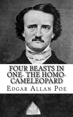 Four Beasts in One- The Homo-Cameleopard by Poe, Edgar Allan