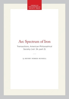 ARC Spectrum of Iron: Transactions, American Philosophical Society (Vol. 34, Part 2) by Russell, Henry Norris