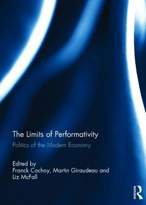 The Limits of Performativity: Politics of the Modern Economy by Cochoy, Franck