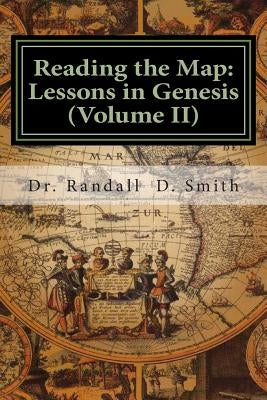 Reading the Map: Lessons in Genesis (Volume II) by Smith, Randall D.
