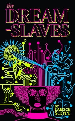The Dream-Slaves by Scott, Darieck