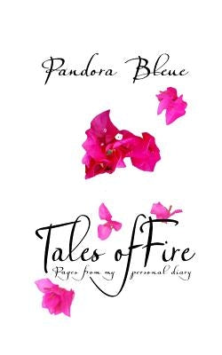 Tales of Fire: Pages from my personal diary by Bleue, Pandora