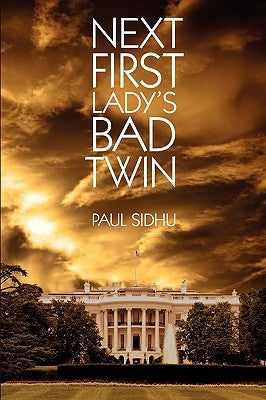 Next First Lady's Bad Twin by Sidhu, Paul