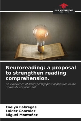 Neuroreading: a proposal to strengthen reading comprehension. by Fabregas, Evelyn