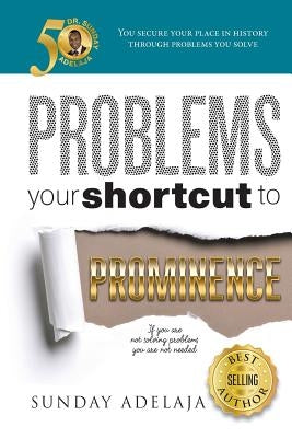 Problems Your Shortcut To Prominence by Adelaja, Sunday
