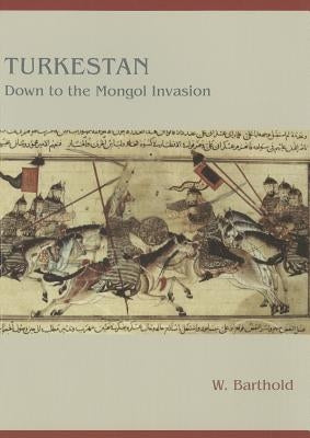 Turkestan Down to the Mongol Invasion by Barthold, W.