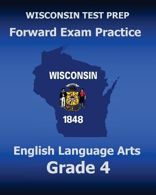 WISCONSIN TEST PREP Forward Exam Practice English Language Arts Grade 4: Covers Reading, Writing, Language, and Research by Test Master Press Wisconsin