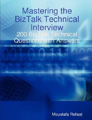 Mastering the BizTalk Technical Interview by Refaat, Moustafa