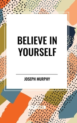 Believe in Yourself by Murphy, Joseph